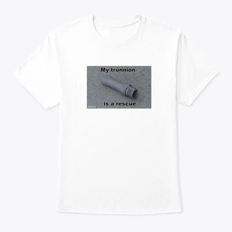 "My Trunnion is a Rescue" Shirt