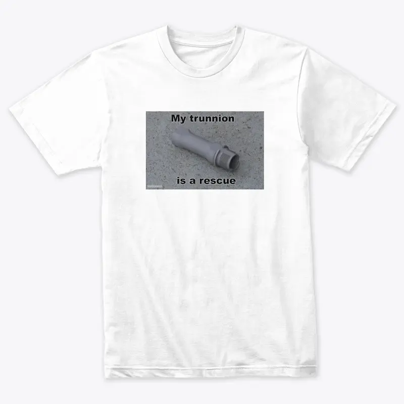 "My Trunnion is a Rescue" Shirt